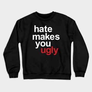 Hate Makes You Ugly Crewneck Sweatshirt